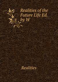 Realities of the Future Life Ed. by W