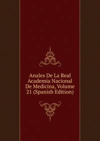 Anales De La Real Academia Nacional De Medicina, Volume 21 (Spanish Edition)