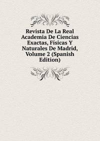 Revista De La Real Academia De Ciencias Exactas, Fisicas Y Naturales De Madrid, Volume 2 (Spanish Edition)