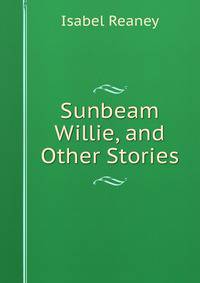 Sunbeam Willie, and Other Stories