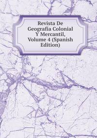 Revista De Geografia Colonial Y Mercantil, Volume 4 (Spanish Edition)