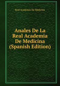 Anales De La Real Academia De Medicina (Spanish Edition)