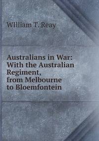 Australians in War: With the Australian Regiment, from Melbourne to Bloemfontein