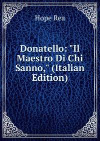 Donatello: "Il Maestro Di Chi Sanno," (Italian Edition)