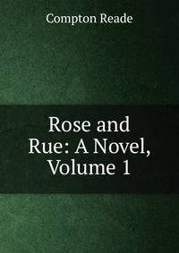 Rose and Rue: A Novel, Volume 1