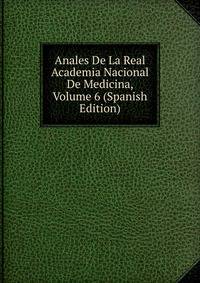 Anales De La Real Academia Nacional De Medicina, Volume 6 (Spanish Edition)