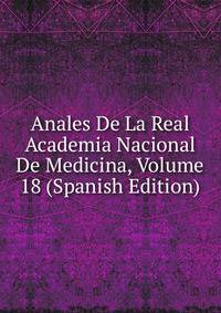 Anales De La Real Academia Nacional De Medicina, Volume 18 (Spanish Edition)