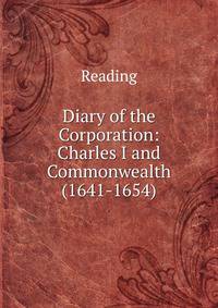Diary of the Corporation: Charles I and Commonwealth (1641-1654)