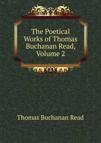 The Poetical Works of Thomas Buchanan Read, Volume 2