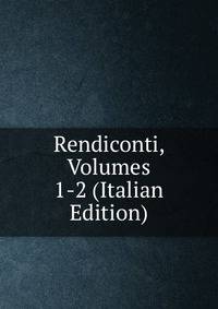 Rendiconti, Volumes 1-2 (Italian Edition)