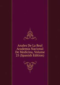 Anales De La Real Academia Nacional De Medicina, Volume 25 (Spanish Edition)