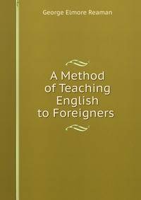 A Method of Teaching English to Foreigners .