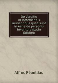 De Vergilio in informandis muliebribus quae sunt in Aeneide personis inventore (Latin Edition)