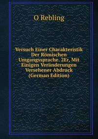 Versuch Einer Charakteristik Der Romischen Umgangssprache. 2Er, Mit Einigen Veranderungen Versehener Abdruck (German Edition)