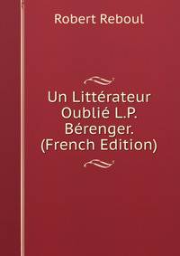 Un Litterateur Oublie L.P. Berenger. (French Edition)
