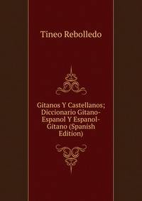 Gitanos Y Castellanos; Diccionario Gitano-Espanol Y Espanol-Gitano (Spanish Edition)