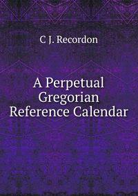 A Perpetual Gregorian Reference Calendar