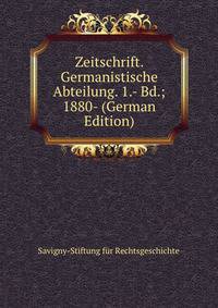 Zeitschrift. Germanistische Abteilung. 1.- Bd.; 1880- (German Edition)