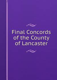 Final Concords of the County of Lancaster