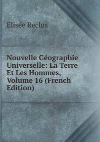 Nouvelle Geographie Universelle: La Terre Et Les Hommes, Volume 16 (French Edition)
