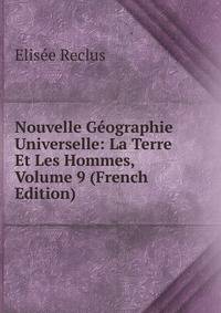 Nouvelle Geographie Universelle: La Terre Et Les Hommes, Volume 9 (French Edition)