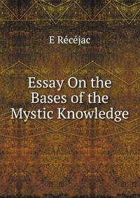 Essay On the Bases of the Mystic Knowledge
