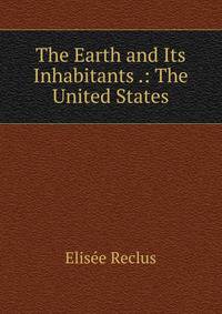 The Earth and Its Inhabitants .: The United States