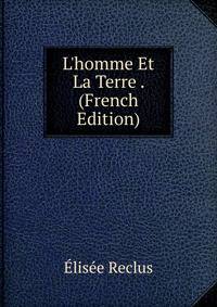 L'homme Et La Terre . (French Edition)
