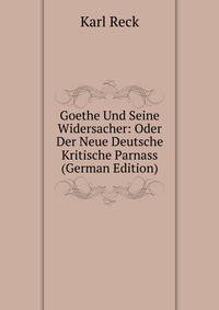 Goethe Und Seine Widersacher: Oder Der Neue Deutsche Kritische Parnass (German Edition)