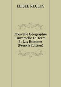 Nouvelle Geographie Unverselle La Terre Et Les Hommes (French Edition)
