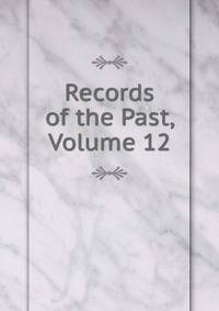 Records of the Past, Volume 12