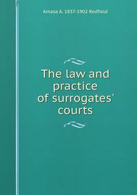 The law and practice of surrogates' courts