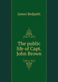 The public life of Capt. John Brown