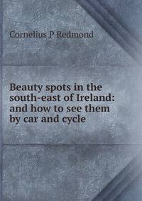 Beauty spots in the south-east of Ireland: and how to see them by car and cycle