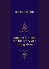 Looking for luck: the life story of a rolling stone