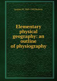 Elementary physical geography: an outline of physiography