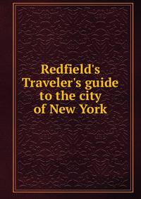 Redfield's Traveler's guide to the city of New York