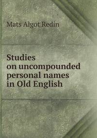 Studies on uncompounded personal names in Old English