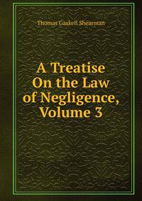 A Treatise On the Law of Negligence, Volume 3