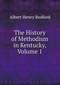 The History of Methodism in Kentucky, Volume 1