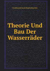 Theorie Und Bau Der Wasserrader