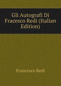 Gli Autografi Di Fracesco Redi (Italian Edition)
