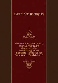 Leesboek Voor Landscholen, Over De Waarde, De Voorrechten, De Bestemming, En De Bijzondere Pligten Van Den Boerenstand (Dutch Edition)