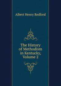 The History of Methodism in Kentucky, Volume 2