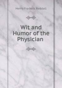 Wit and Humor of the Physician .