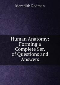 Human Anatomy: Forming a Complete Ser. of Questions and Answers