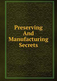 Preserving And Manufacturing Secrets