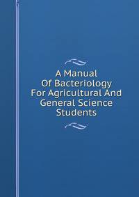 A Manual Of Bacteriology For Agricultural And General Science Students