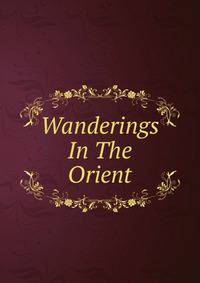 Wanderings In The Orient