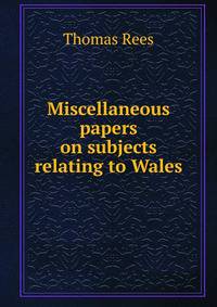 Miscellaneous papers on subjects relating to Wales